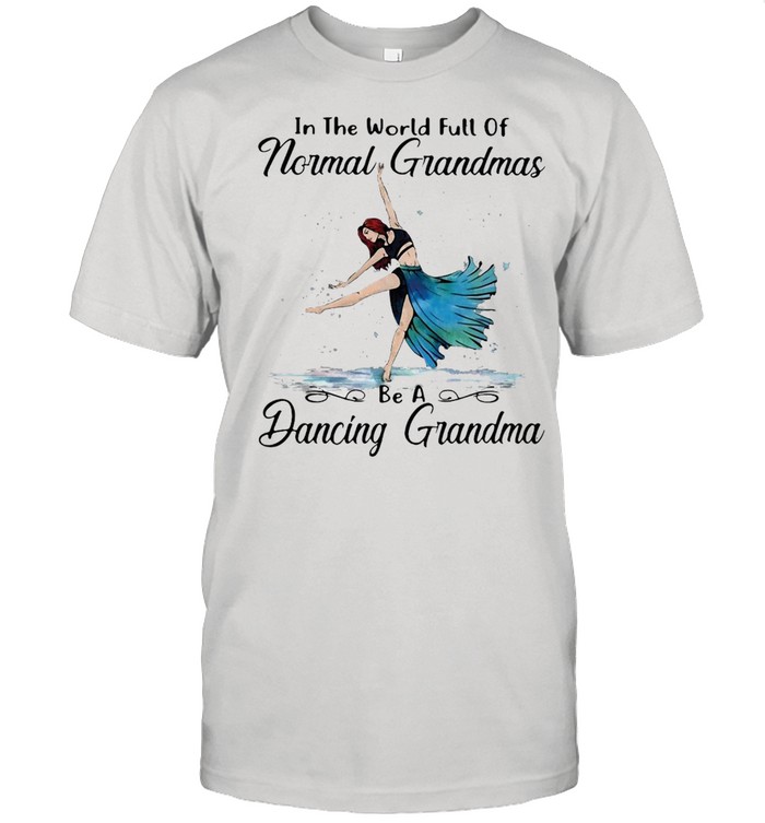 Contemporary Dance In The World Full Of Normal Grandmas Be A Dancing Grandma T-shirt Classic Men's T-shirt