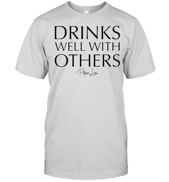 Drinks well with others Piper Lou shirt Classic Men's T-shirt