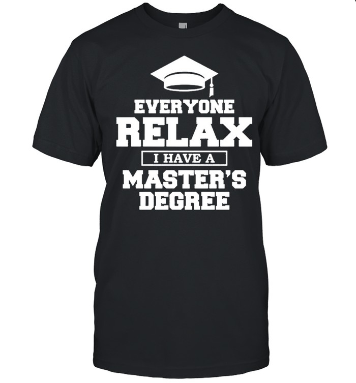 Everyone relax I have a masters degree shirt Classic Men's T-shirt