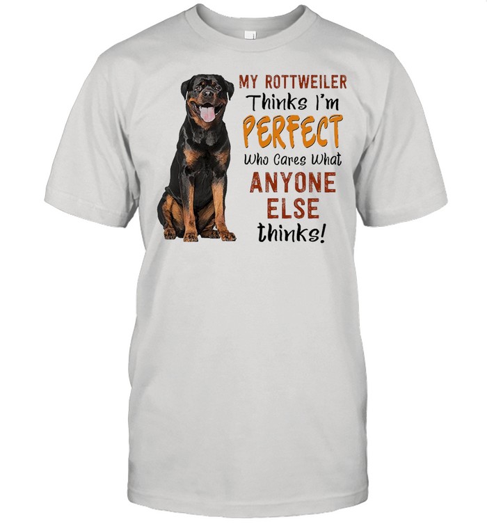 My Rottweiler Thinks I’m Perfect Who Cares What Anyone Else Thinks T-shirt Classic Men's T-shirt