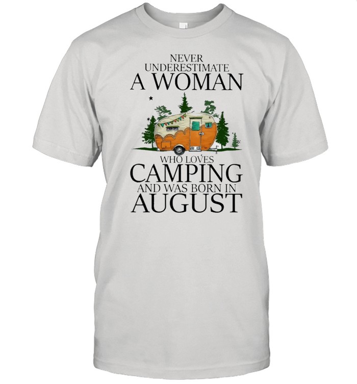 Never underestimate a woman who loves camping and was born in August shirt Classic Men's T-shirt