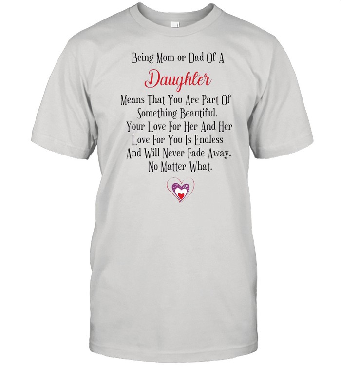 Being Mom Or Dad Of A Daughter Means That You Are Part Of Something Beautiful T-shirt