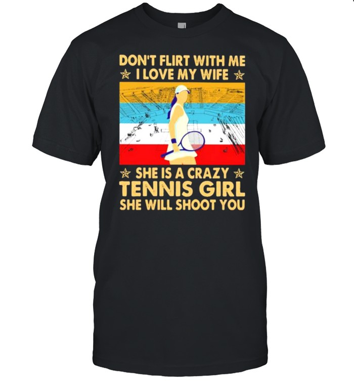 Don’t Flirt With Me I Love My Wife She Is A Crazy Tennis Girl She Will Shoot You Vintage  Classic Men's T-shirt