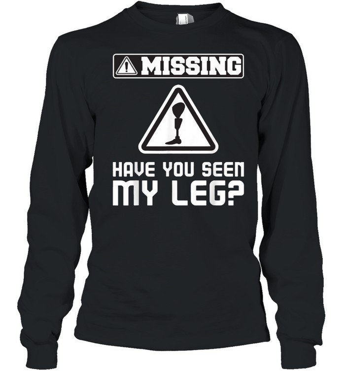 Have You Seen My Leg Handicap Wheelchair Amputee  Long Sleeved T-shirt
