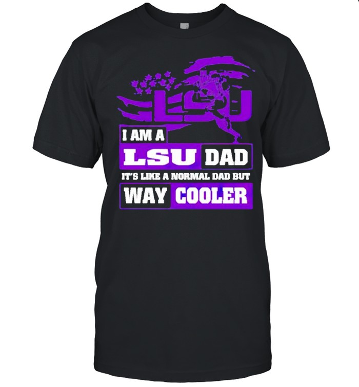 I am a LSU Dad it’s like a normal Dad but way cooler shirt Classic Men's T-shirt