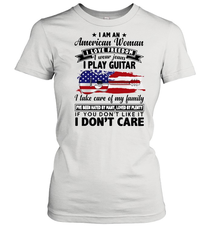 I Am An American Woman I Love Freedom I Wear Jeans I Play Guitar American Flag  Classic Women's T-shirt