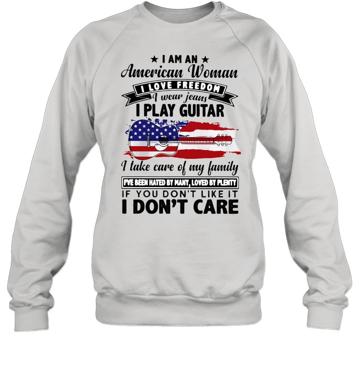 I Am An American Woman I Love Freedom I Wear Jeans I Play Guitar American Flag  Unisex Sweatshirt