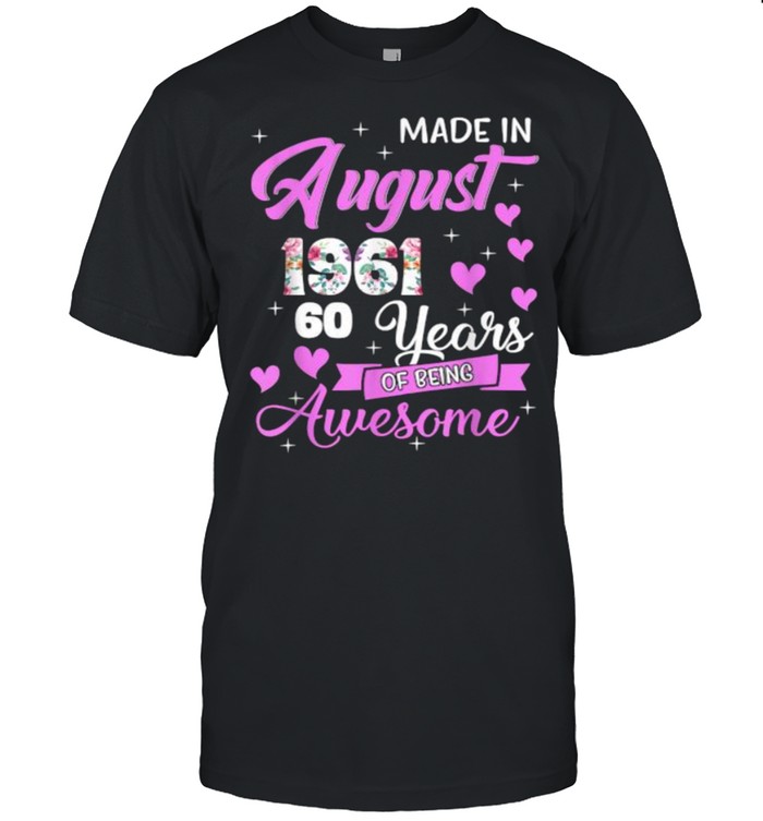 Made In August 1961 My Birthday 60 Years Of Being Awesome flower Shirt