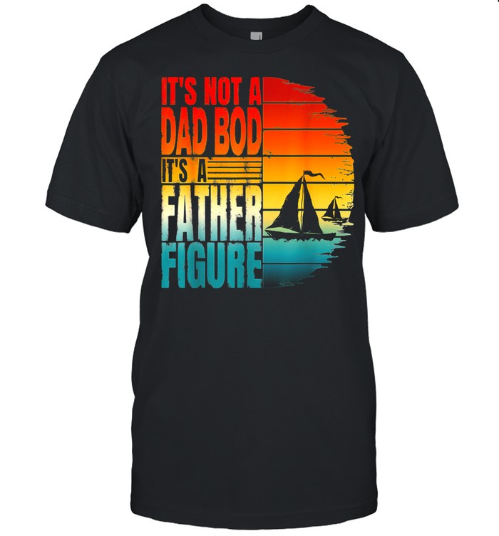 Mens It's Not A Dad Bod It's A Father Figure shirt Classic Men's T-shirt