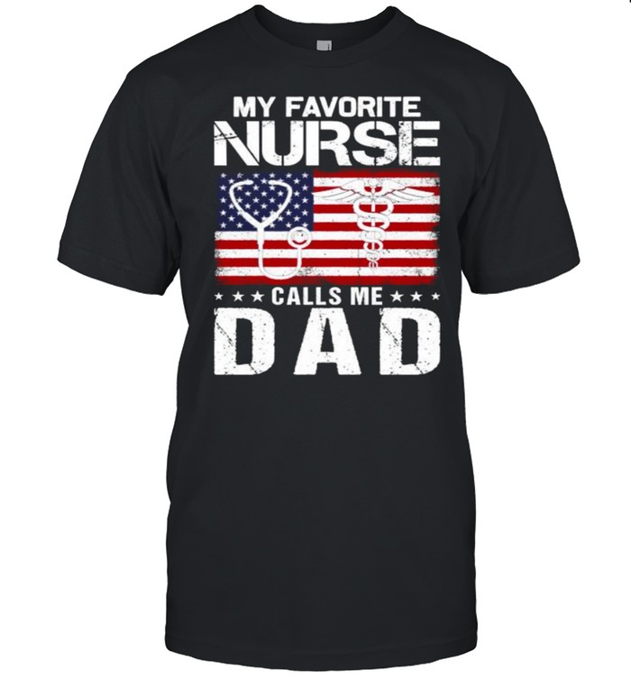My Favorite Nurse Calls Me Dad Proud Dad Father’s Day American Flag  Classic Men's T-shirt