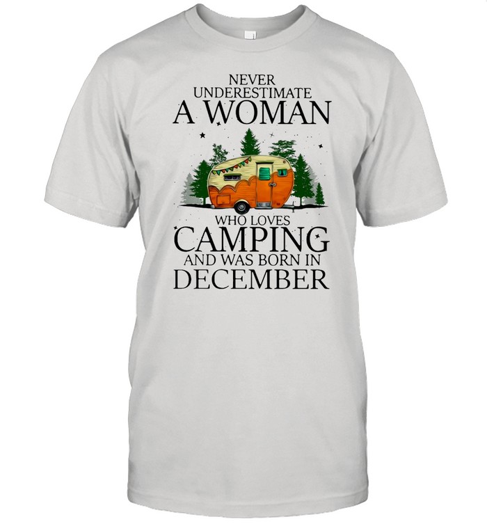 Never Underestimate A Woman Who Loves Camping And Was Born In December T-shirt Classic Men's T-shirt