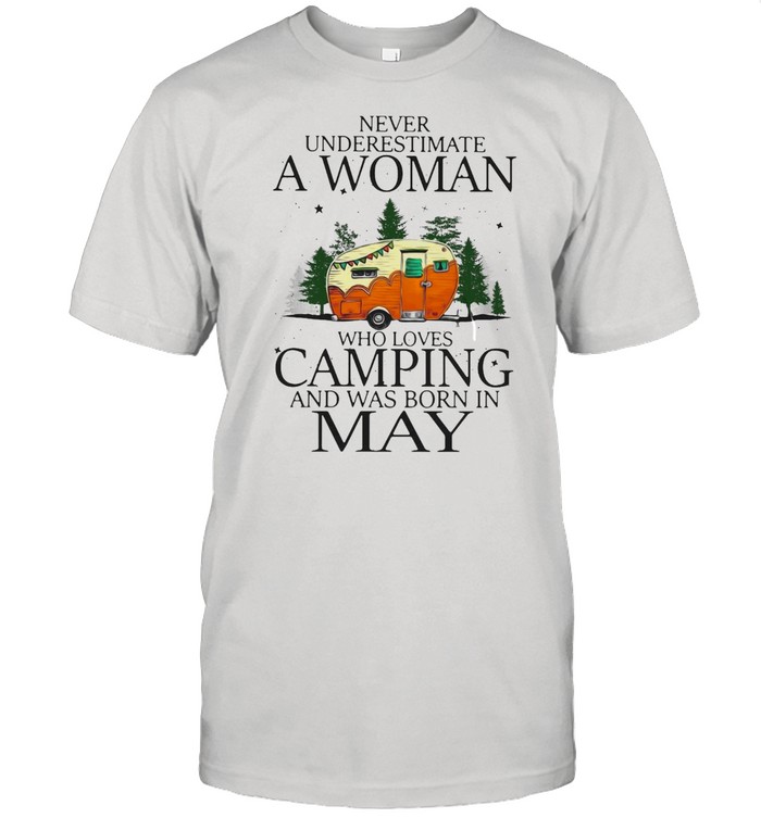 Never Underestimate A Woman Who Loves Camping And Was Born In May T-shirt Classic Men's T-shirt