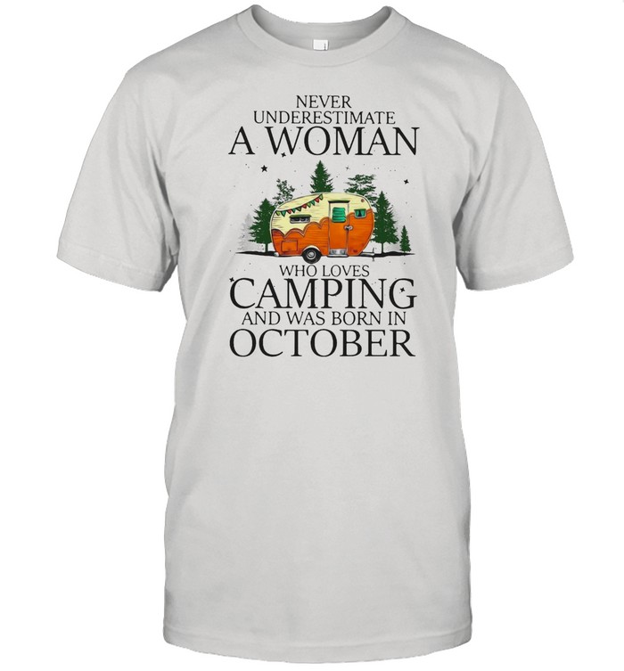 Never Underestimate A Woman Who Loves Camping And Was Born In October T-shirt Classic Men's T-shirt