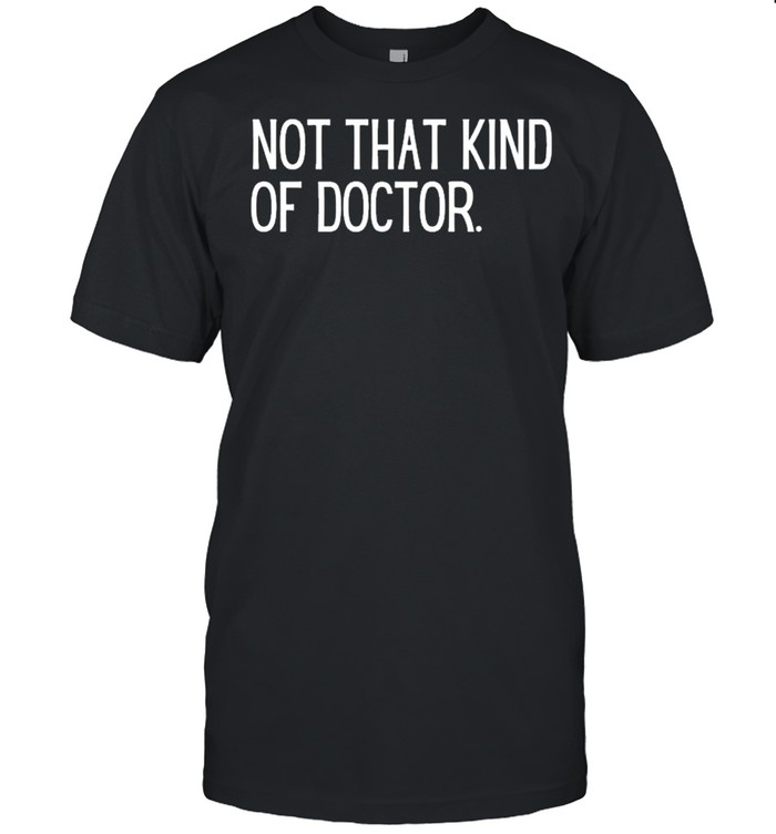 Not that kind of doctor shirt Classic Men's T-shirt
