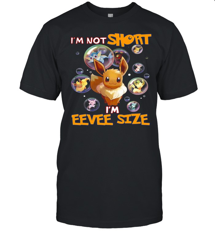 Pokemon I’m Not Short I’m Eevee Size T-shirt