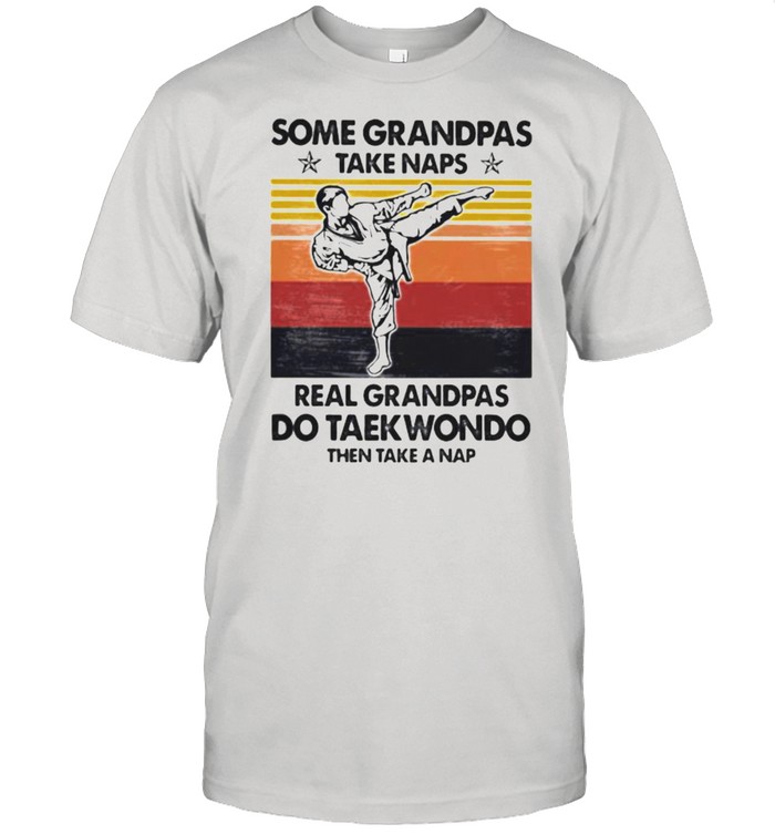 Some Grandpas Take Naps Real Grandpas Do taekwondo Then Take A Nap Vintage  Classic Men's T-shirt