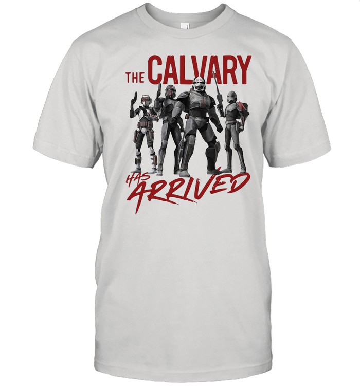 Star Wars The Bad Batch The Calvary Has Arrived T-shirt