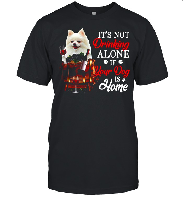 White Pomeranian It’s Not Drinking Alone If Your Dog Is Home T-shirt Classic Men's T-shirt