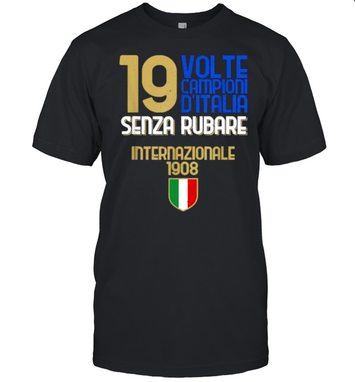 19 Volte Campioni Senza Rubare Amala Tifosi Nerazzurri 1908 Shirt
