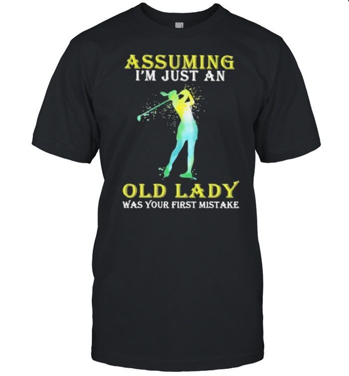 Assuming I’m Just An Old Lady Was Your First Mistake Golf  Classic Men's T-shirt