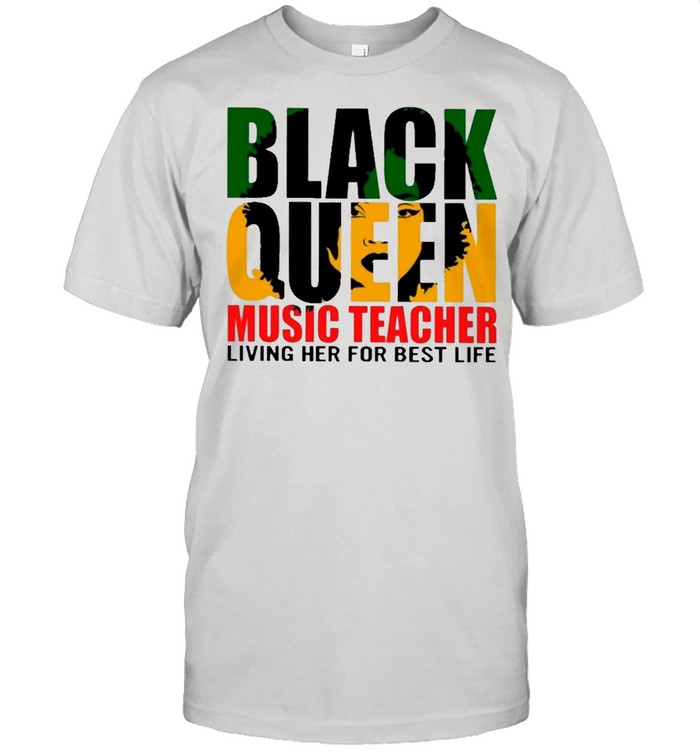 Black Queen Music Teacher Living Her For Best Life shirt Classic Men's T-shirt