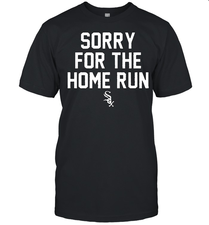 Chicago White Sox sorry for the home runs shirt