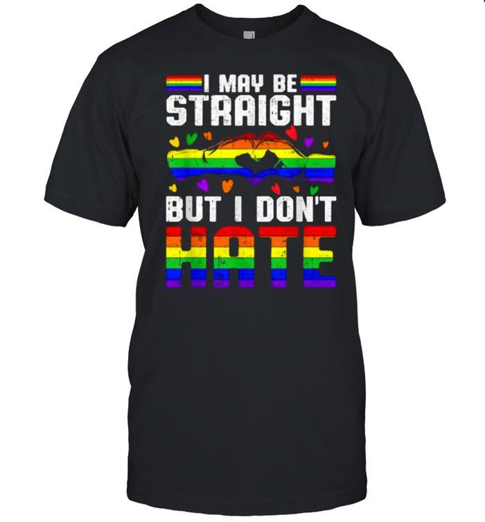 I Maybe Straight But I Dont Hate LGBT T-Shirt