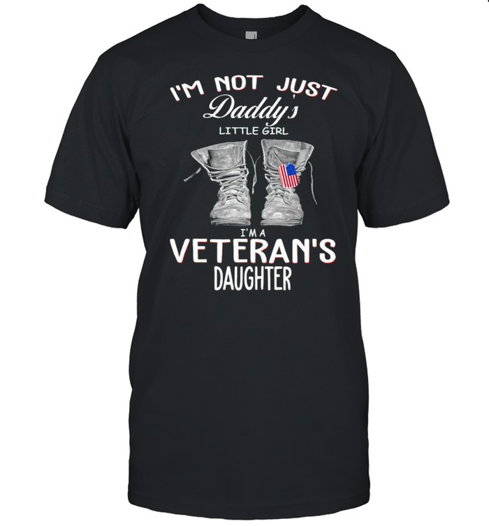 I’m not just daddy’s little girl I’m a Veteran’s daughter shirt