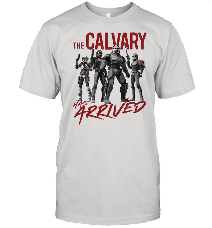Star Wars The Bad Batch The Calvary Has Arrived T-shirt