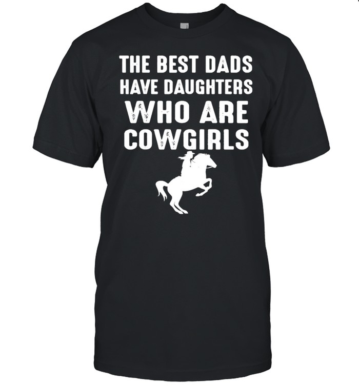 The Best Dads Have Daughters Who Are Cowgirls T- Classic Men's T-shirt