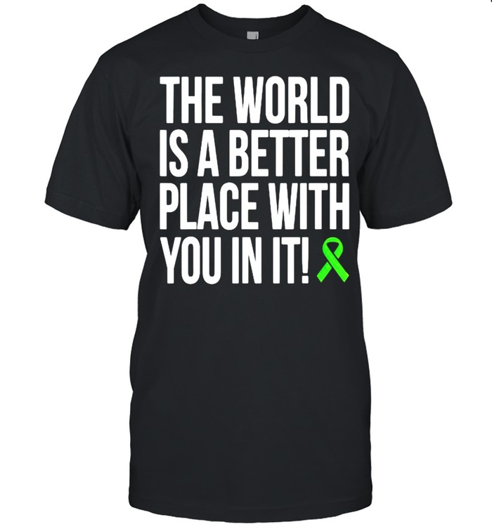 The world is a better place with you in it shirt Classic Men's T-shirt
