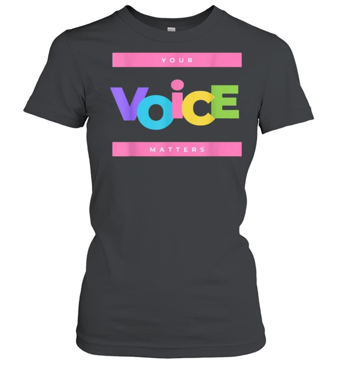 Your voice matters T- Classic Women's T-shirt