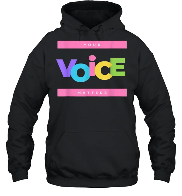 Your voice matters T- Unisex Hoodie