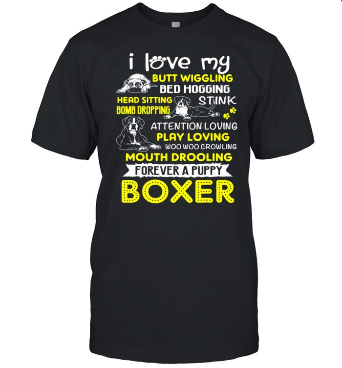 I Love My Butt Wiggling Bed Hogging Head Sitting Bomb Dropping Forever A Puppy Boxer Shirt
