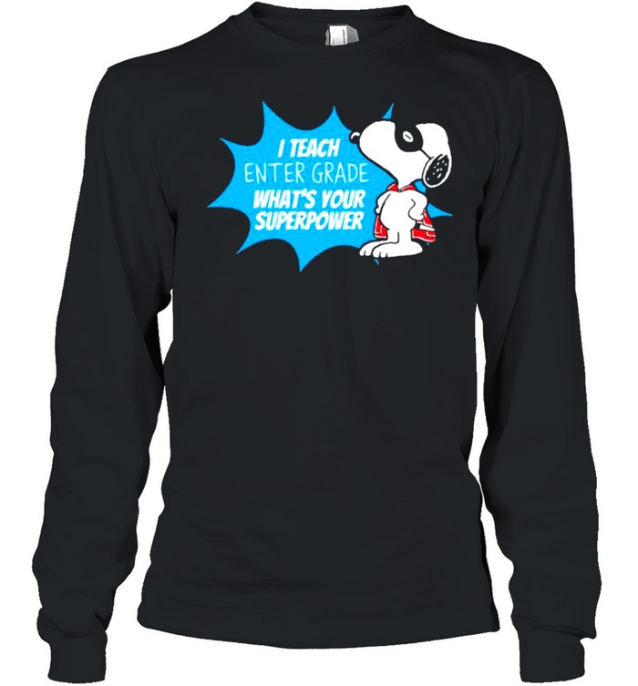 I teach enter grade whats your superpower snoopy shirt Long Sleeved T-shirt