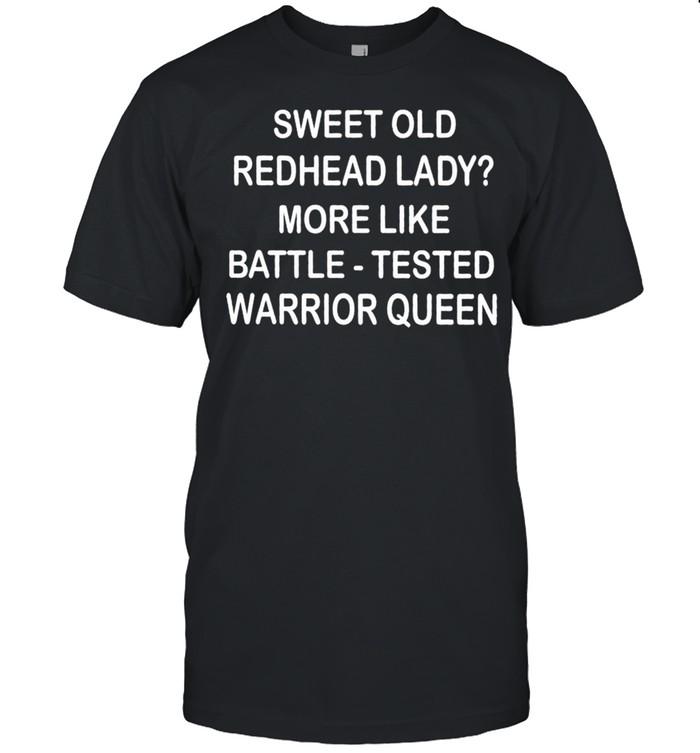 Sweet old redhead lady more like battle tested warrior queen shirt Classic Men's T-shirt