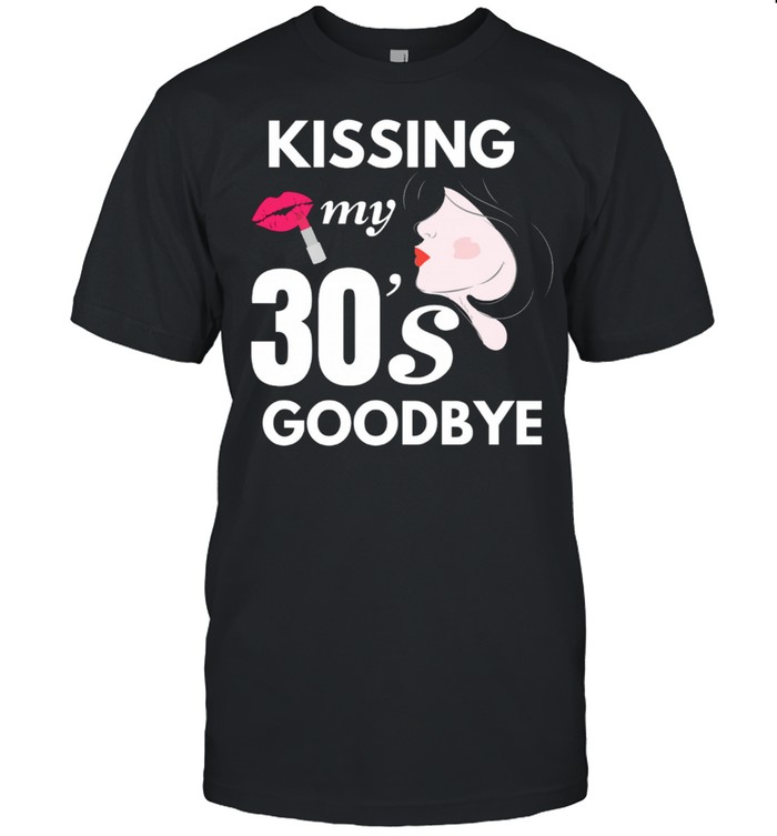 Kissing My 30s Goodbye shirt