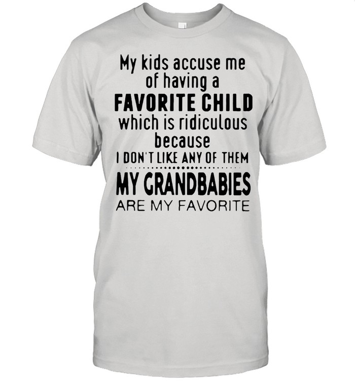 My Kids Accuse Me Of Having A Favorite Child Which Is Ridiculous T-shirt Classic Men's T-shirt