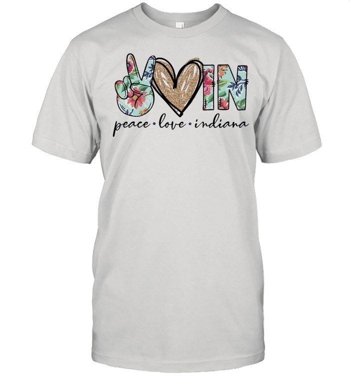 Peace Love IN Indiana shirt