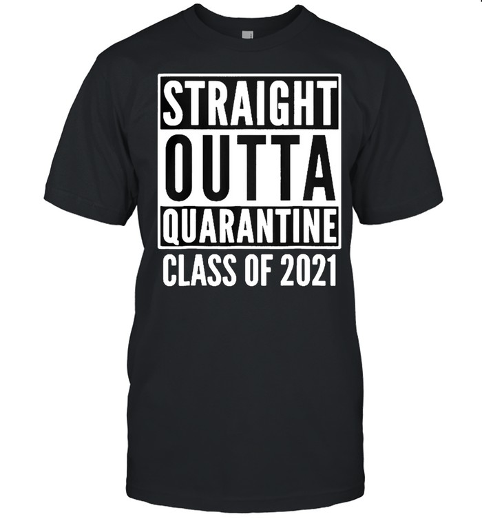 Straight outta quarantine class of 2021 shirt