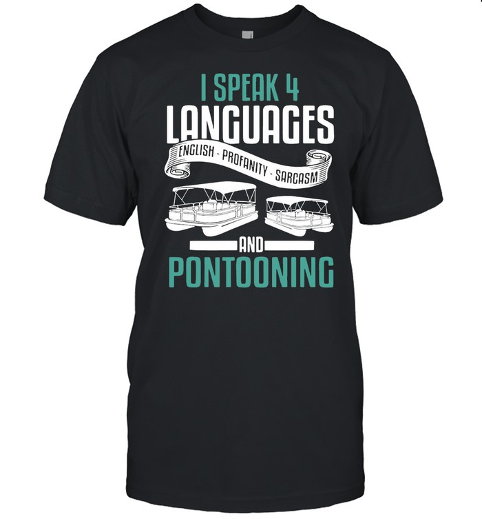 Boating I Speak 4 Languages English Profanity Sarcasm And Pontooning T-shirt Classic Men's T-shirt