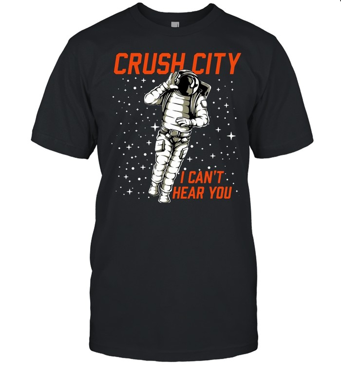 Crush City I Can’t Hear You T-shirt