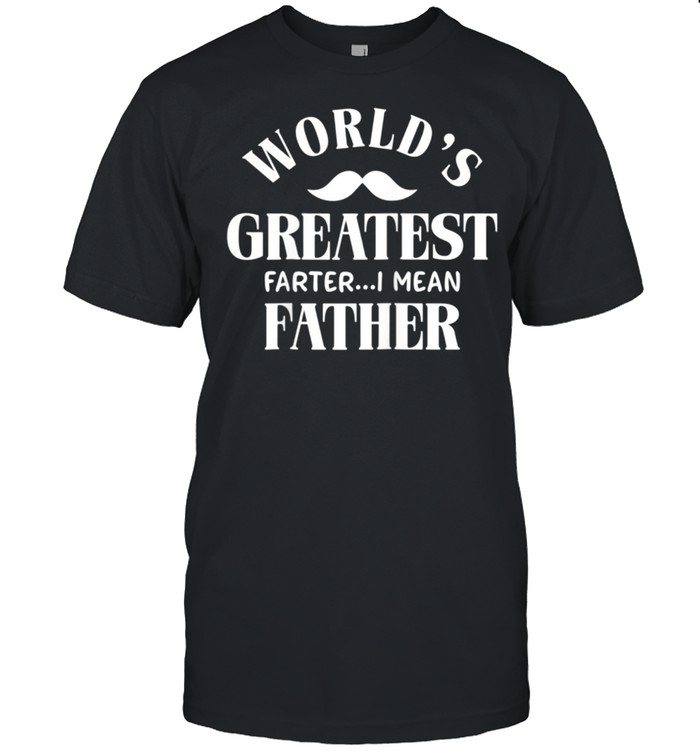 Fathers Day World's Greatest Farter Dad shirt