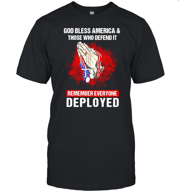 God Bless America And Those Who Defend It Remember Everyone Deployed T-shirt Classic Men's T-shirt
