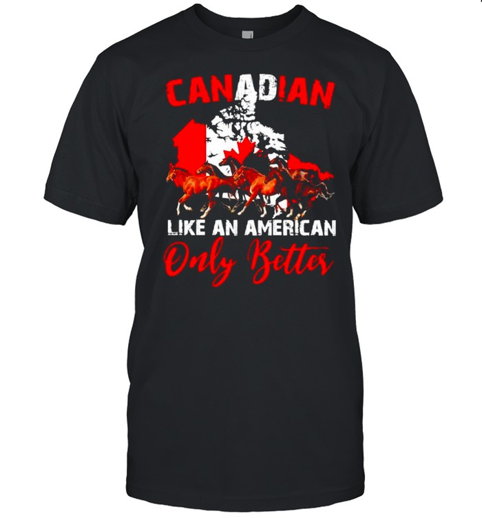 Horse Canadian like an American only better shirt Classic Men's T-shirt