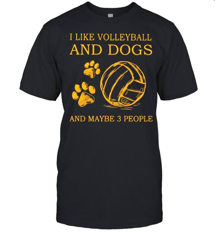 I Like Volleyball And Dogs And Maybe 3 People Shirt