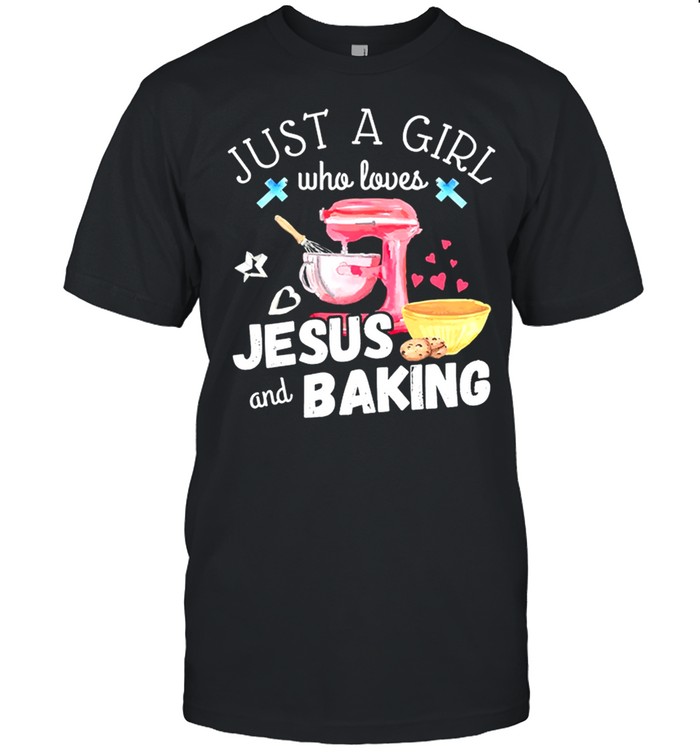 Just A Girl Who Loves Jesus And Baking shirt