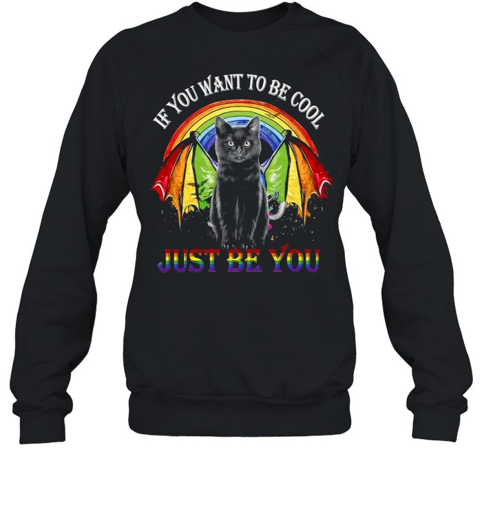 Lgbt Black Cat If You Want To Be Cool Just Be You Rainbow T-shirt Unisex Sweatshirt