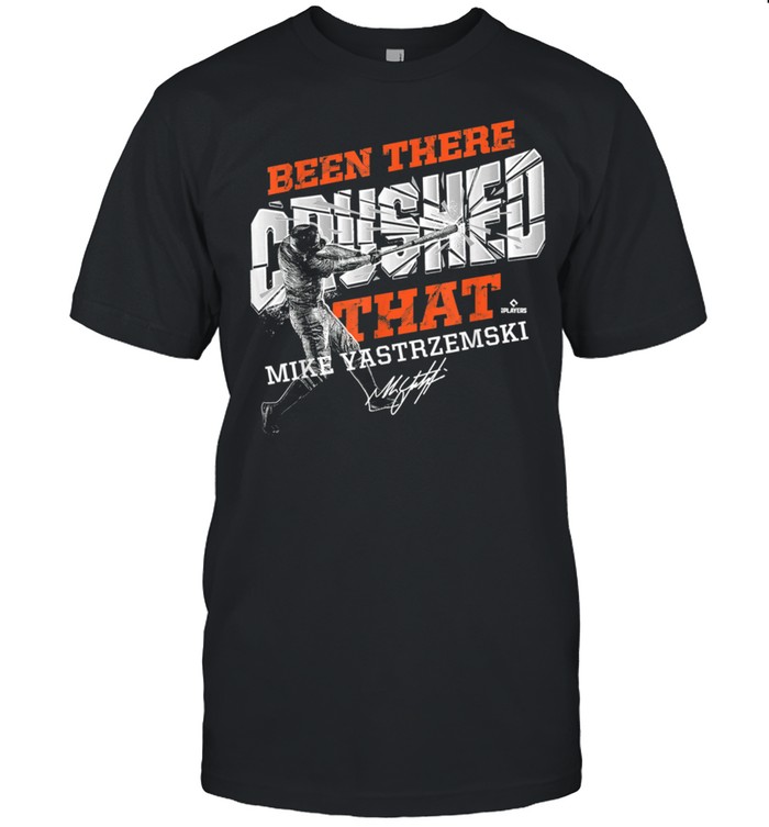 Mike Yastrzemski Been There Crushed That shirt