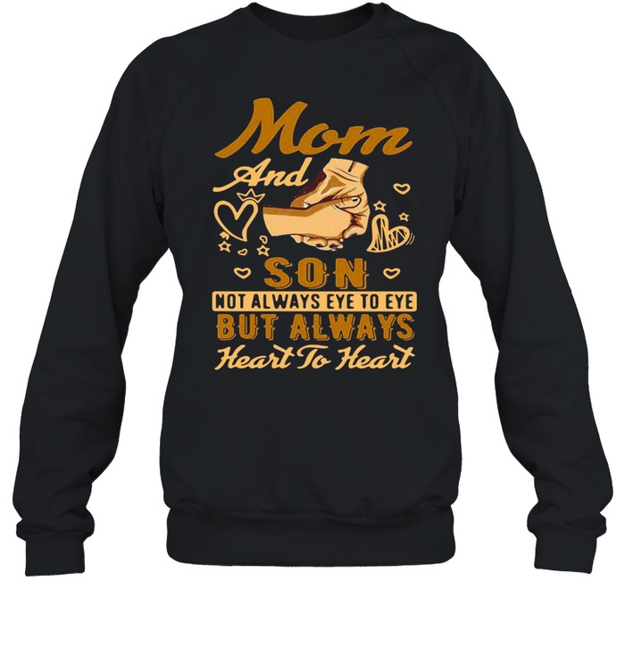 Mom And Son Not Always Eye To Eye But Always Heart To Heart T-shirt Unisex Sweatshirt